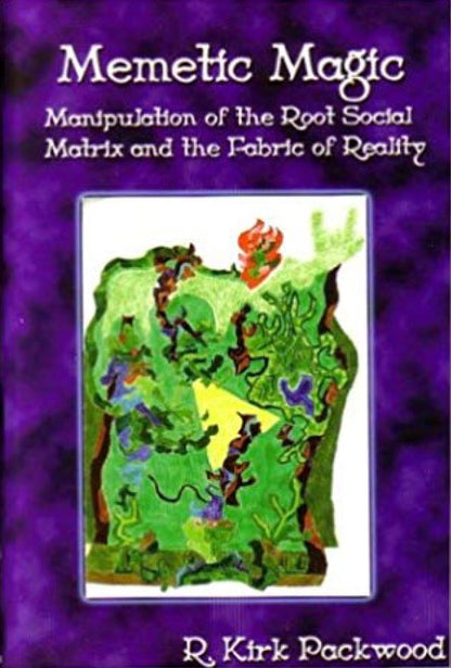 Memetic Magic: Manipulation of the Root Social Matrix and the Fabric of Reality By R. Kirk Packwood *MUST READ* #VeryRare #OccultBooks